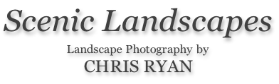 Scenic Landscapes  Landscape Photography by CHRIS RYAN