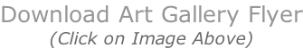 Download Art Gallery Flyer (Click on Image Above)