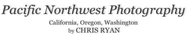 Pacific Northwest Photography  California, Oregon, Washington  by CHRIS RYAN