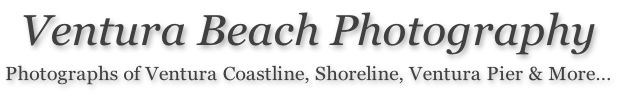 Ventura Beach Photography  Photographs of Ventura Coastline, Shoreline, Ventura Pier & More…