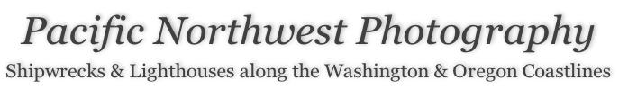 Pacific Northwest Photography  Shipwrecks & Lighthouses along the Washington & Oregon Coastlines